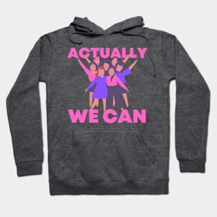 Actually we can Feminist Feminism Women Rights Equality Hoodie